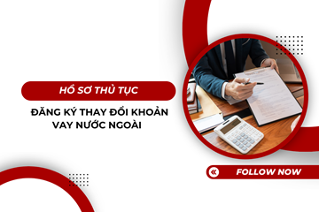 Hồ sơ thủ tục đăng ký thay đổi khoản vay nước ngoài  