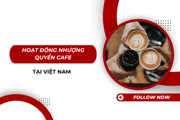 Hoạt động nhượng quyền cafe tại Việt Nam 