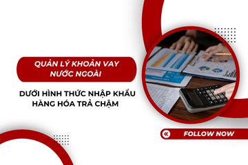 Quản lý khoản vay nước ngoài dưới hình thức nhập khẩu hàng hóa trả chậm  