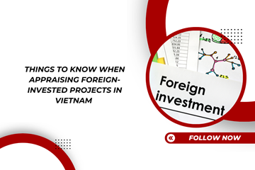 Things to know when appraising foreign-invested projects in Vietnam 