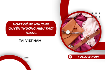 Hoạt động nhượng quyền thương hiệu thời trang tại Việt Nam 