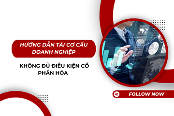 Hướng dẫn tái cơ cấu doanh nghiệp không đủ điều kiện cổ phần hóa  