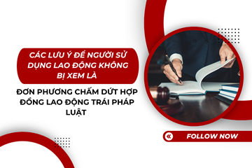 Các lưu ý để người sử dụng lao động không bị xem là đơn phương chấm dứt hợp đồng lao động trái pháp luật 