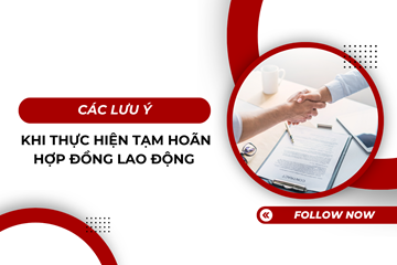 Các lưu ý khi thực hiện tạm hoãn hợp đồng lao động 